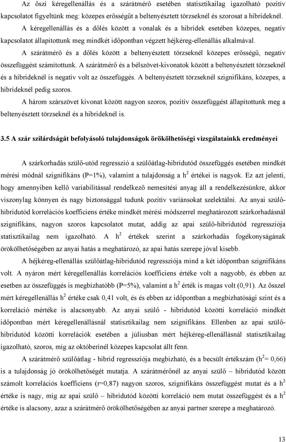 A szárátmérő és a dőlés között a beltenyésztett törzseknél közepes erősségű, negatív összefüggést számítottunk.