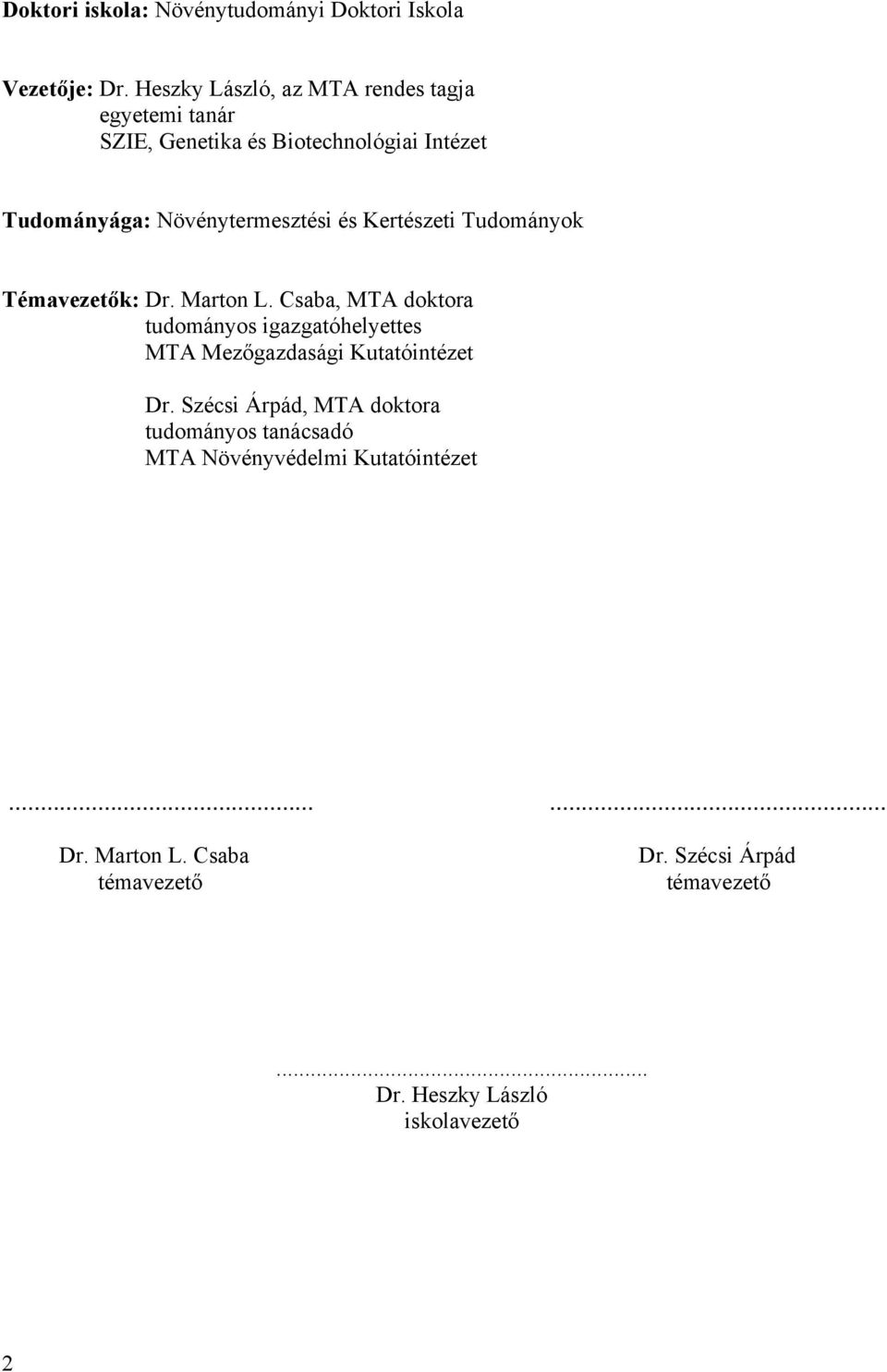 és Kertészeti Tudományok Témavezetők: Dr. Marton L.