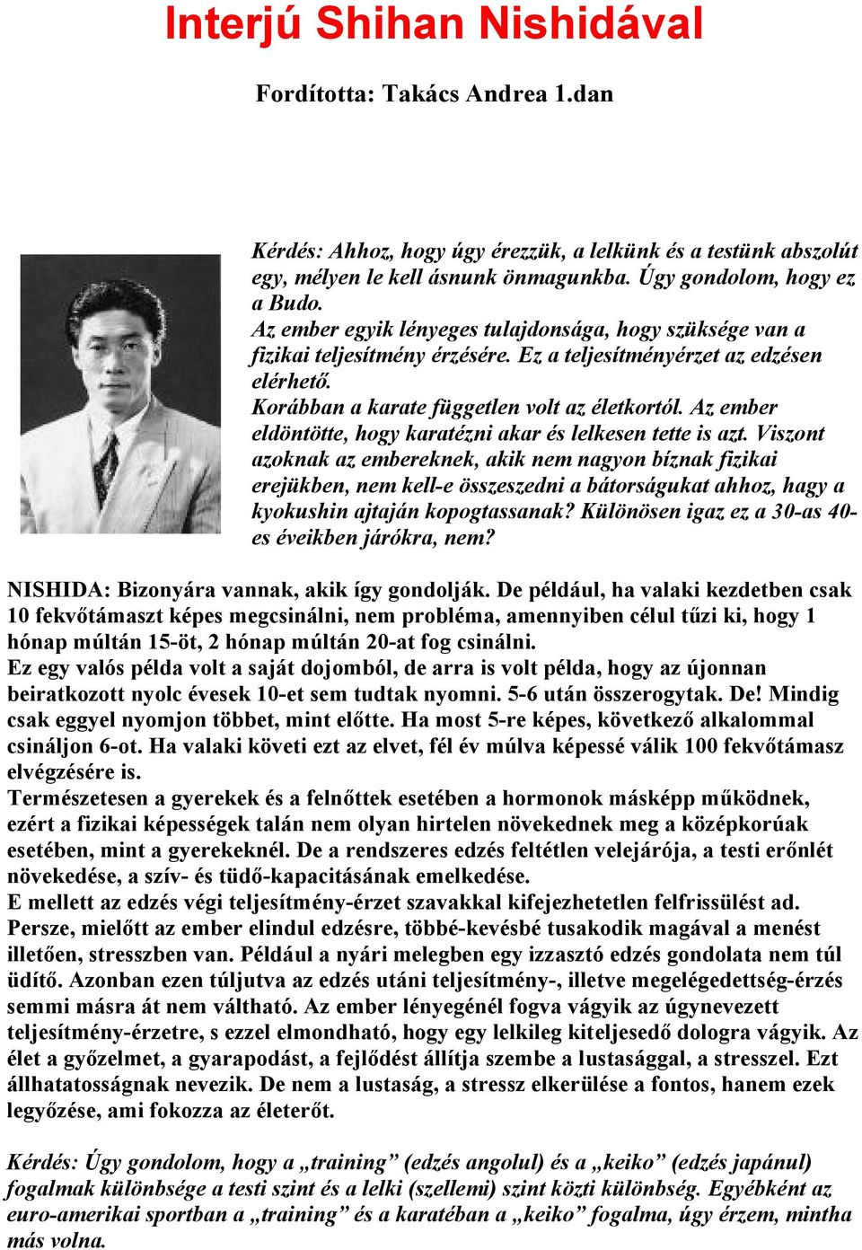 Az ember eldöntötte, hogy karatézni akar és lelkesen tette is azt.