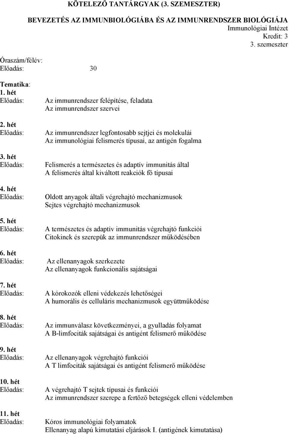 hét Az immunrendszer felépítése, feladata Az immunrendszer szervei Az immunrendszer legfontosabb sejtjei és molekulái Az immunológiai felismerés típusai, az antigén fogalma Felismerés a természetes