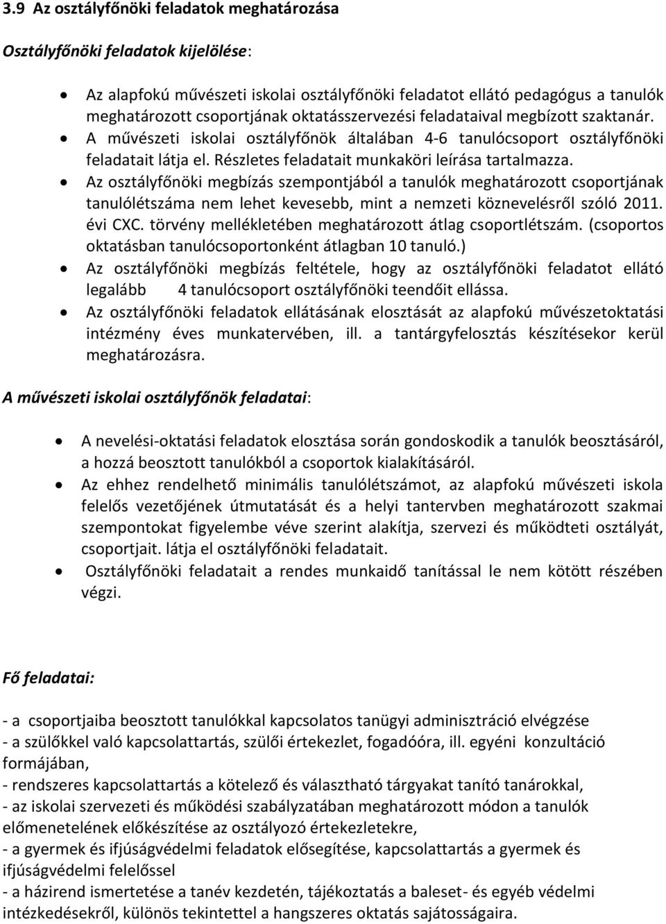 Az osztályfőnöki megbízás szempontjából a tanulók meghatározott csoportjának tanulólétszáma nem lehet kevesebb, mint a nemzeti köznevelésről szóló 2011. évi CXC.