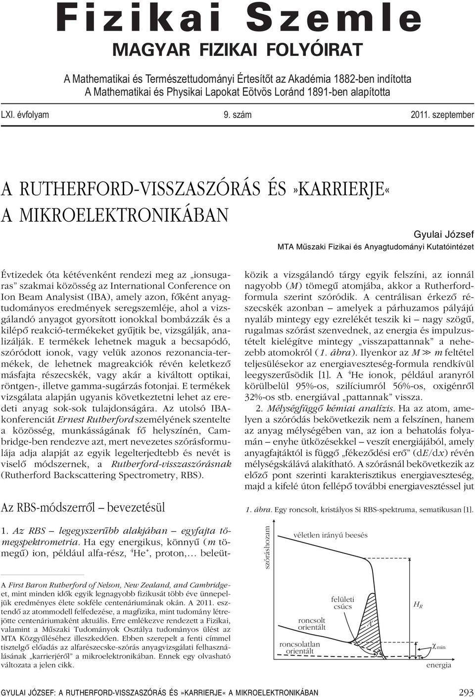 szeptember A RUTHERFORD-VISSZASZÓRÁS ÉS»KARRIERJE«A MIKROELEKTRONIKÁBAN Gyulai József MTA Műszaki Fizikai és Anyagtudományi Kutatóintézet Évtizedek óta kétévenként rendezi meg az ionsugaras szakmai