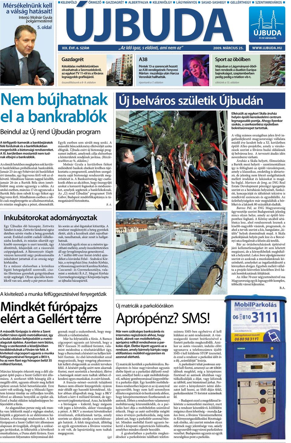 HU Gazdagrét Kétoldalas mellékletünkben olvashatnak a Szomszédokról, az egykori TV 11-ről és a főváros legnagyobb grafikájáról. összeállításunk a 8 9.