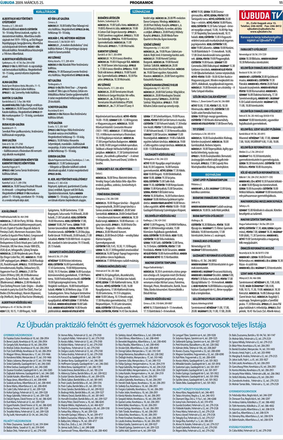 borgyűjtemény, Albertfalva asztalosiparának története. MÁJUS 1-JÉIG Időszaki kiállítás: Retrokiállítással köszöntjük a 190 éves Albertfalvát. ALBERTFALVI KÖZÖSSÉGI HÁZ Gyékényes u. 45 47. Tel.