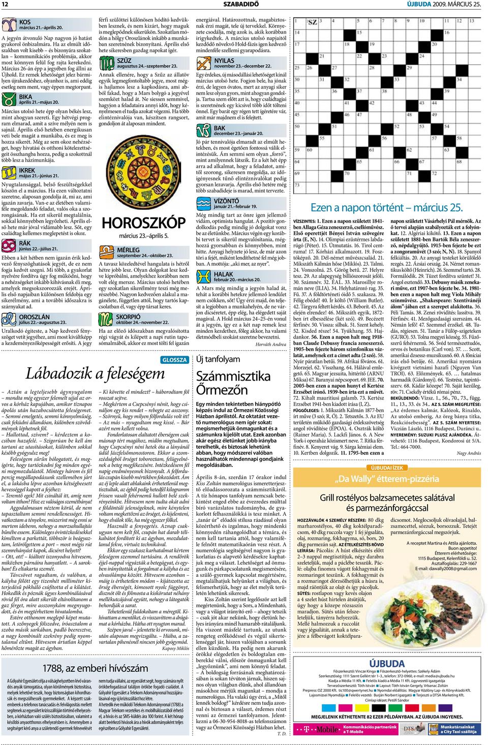 Ez remek lehetőséget jelez bármilyen újrakezdéshez, olyanhoz is, ami eddig esetleg nem ment, vagy éppen megtorpant. BIKA április 21. május 20.