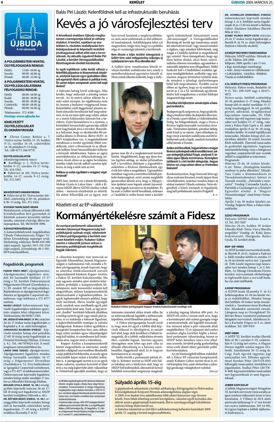 00-ig Telefonszám: 372-4500 Honlap: www.ujbuda.hu KIHELYEZETT ÜGYFÉLSZOLGÁLATI ÉS OKMÁNYIRODÁK Eleven Center, Rétköz u. 7.