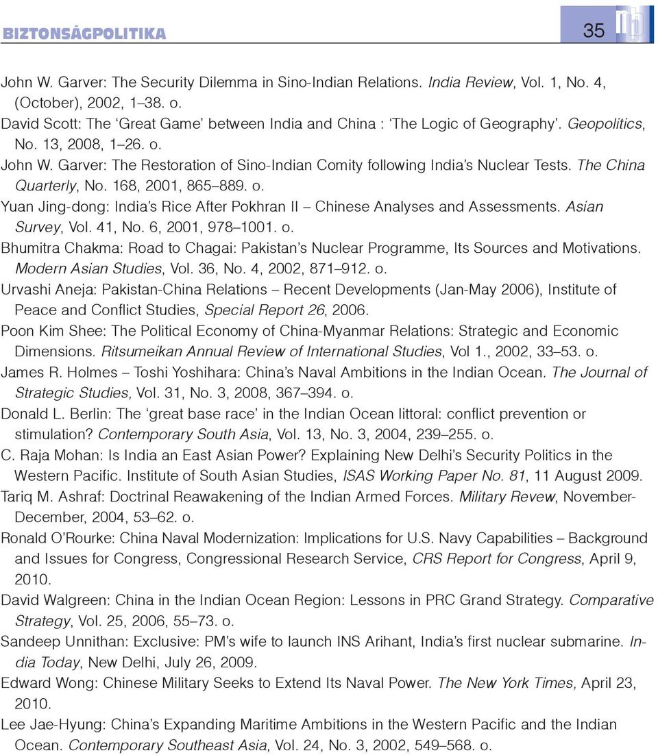 The China Quarterly, No. 168, 2001, 865 889. o. Yuan Jing-dong: India s Rice After Pokhran II Chinese Analyses and Assessments. Asian Survey, Vol. 41, No. 6, 2001, 978 1001. o. Bhumitra Chakma: Road to Chagai: Pakistan s Nuclear Programme, Its Sources and Motivations.