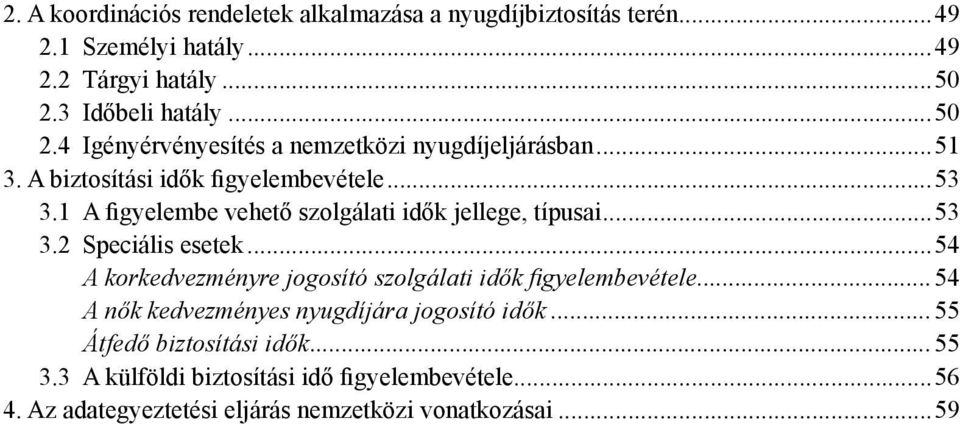 1 A figyelembe vehető szolgálati idők jellege, típusai...53 3.2 Speciális esetek...54 A korkedvezményre jogosító szolgálati idők fi gyelembevétele.