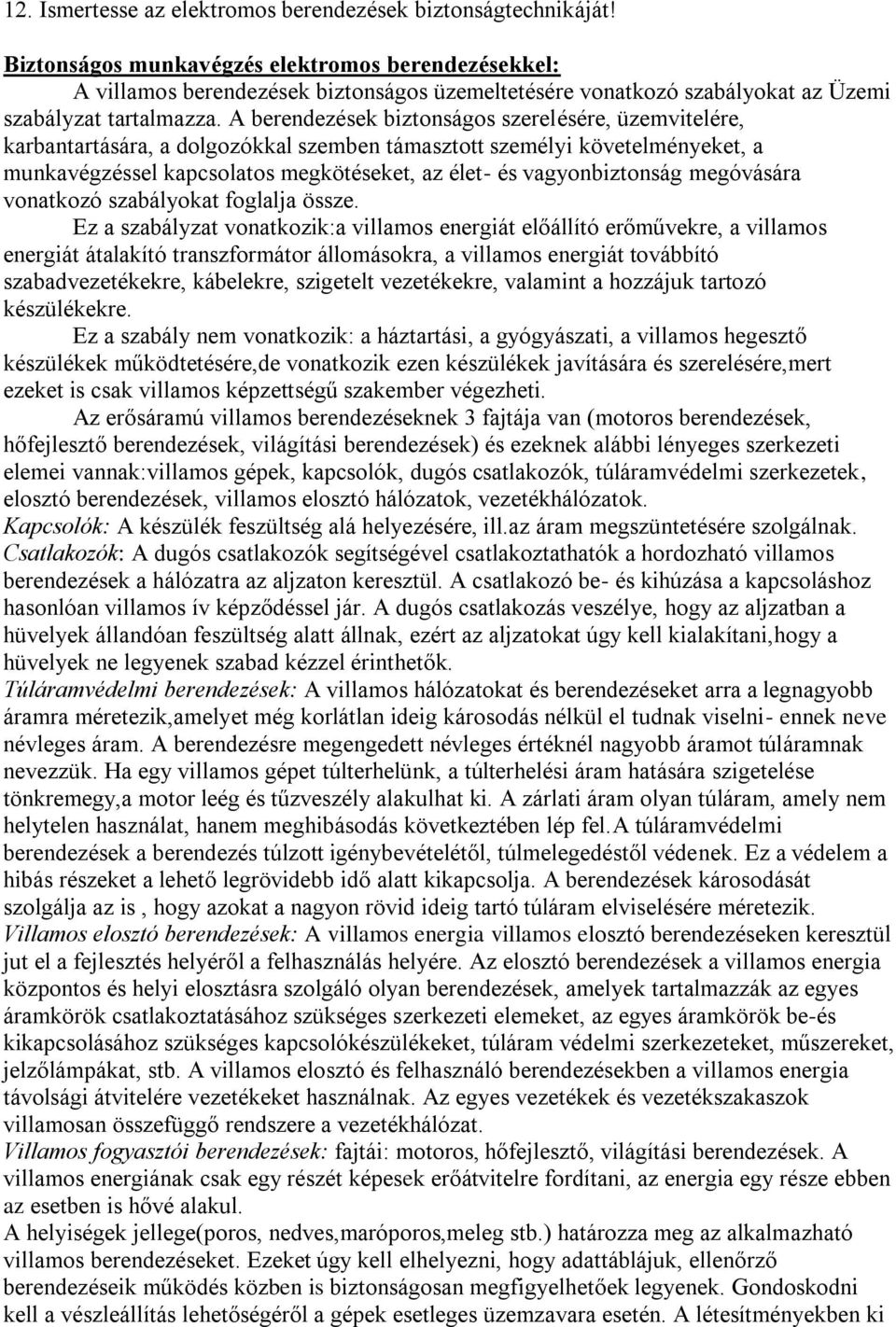 A berendezések biztonságos szerelésére, üzemvitelére, karbantartására, a dolgozókkal szemben támasztott személyi követelményeket, a munkavégzéssel kapcsolatos megkötéseket, az élet- és