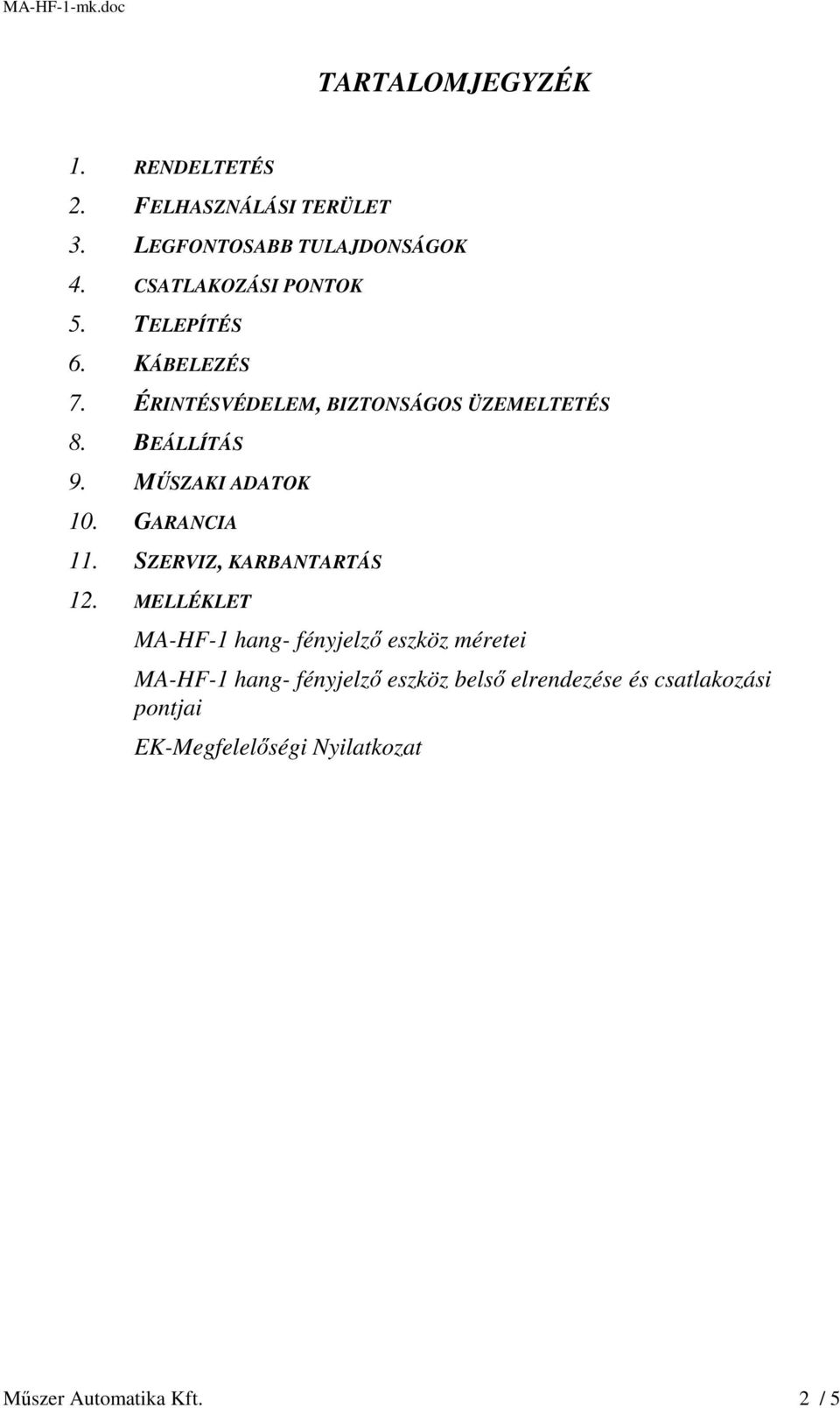 MŰSZAKI ADATOK 10. GARANCIA 11. SZERVIZ, KARBANTARTÁS 12.