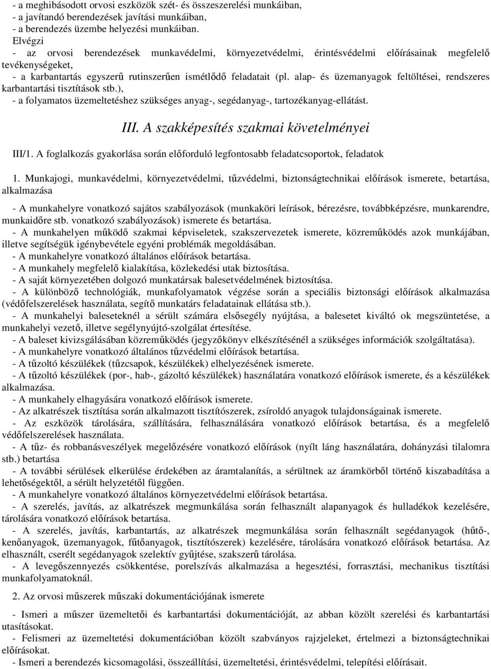 alap- és üzemanyagok feltöltései, rendszeres karbantartási tisztítások stb.), - a folyamatos üzemeltetéshez szükséges anyag-, segédanyag-, tartozékanyag-ellátást. III.