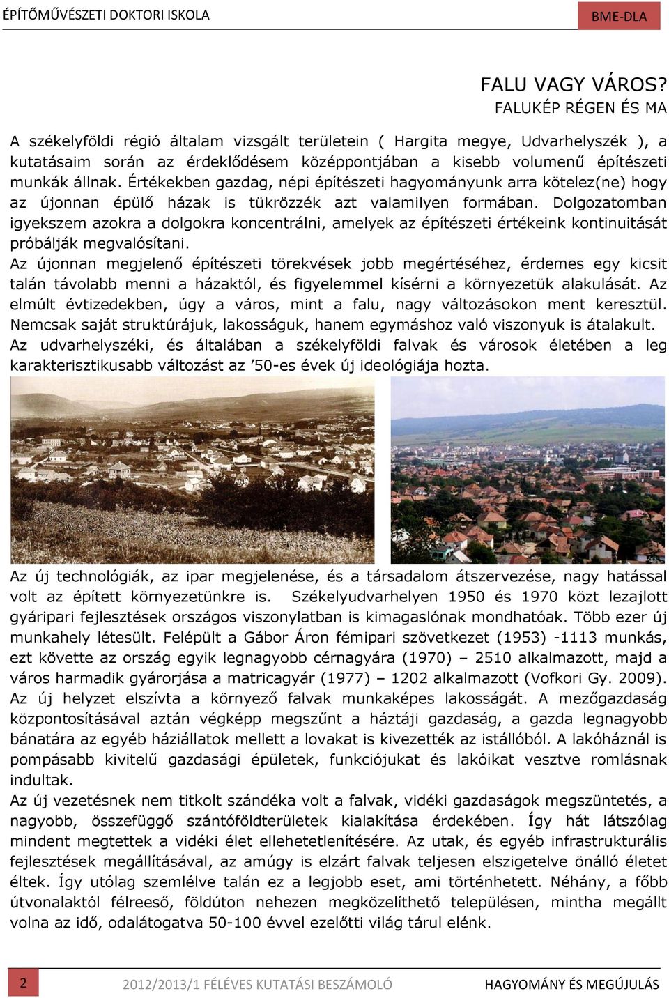 Értékekben gazdag, népi építészeti hagyományunk arra kötelez(ne) hogy az újonnan épülő házak is tükrözzék azt valamilyen formában.