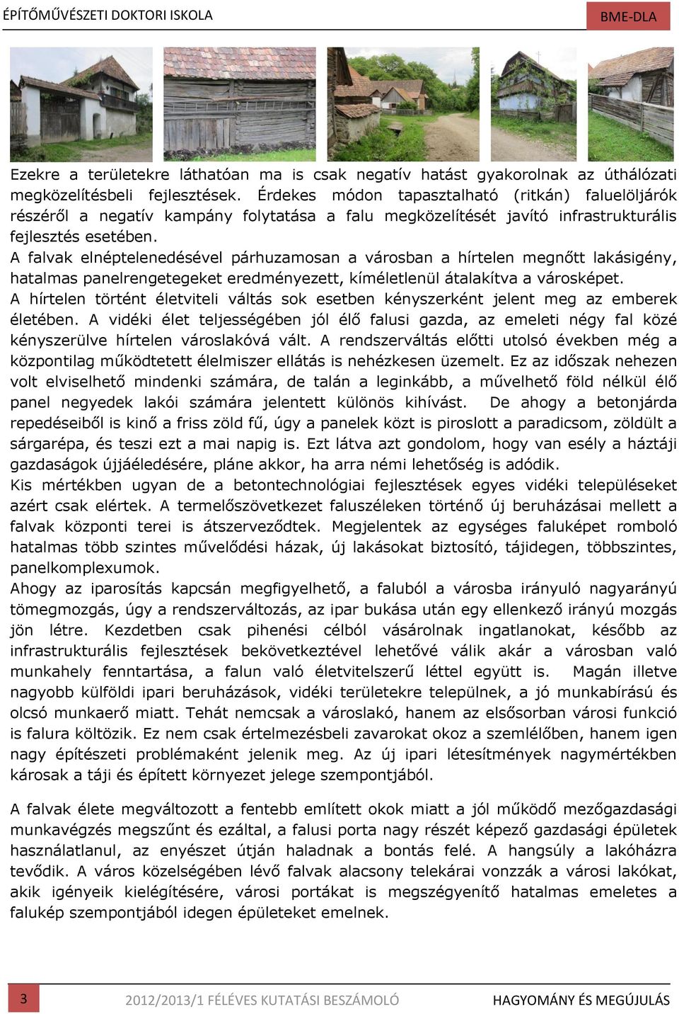 A falvak elnéptelenedésével párhuzamosan a városban a hírtelen megnőtt lakásigény, hatalmas panelrengetegeket eredményezett, kíméletlenül átalakítva a városképet.