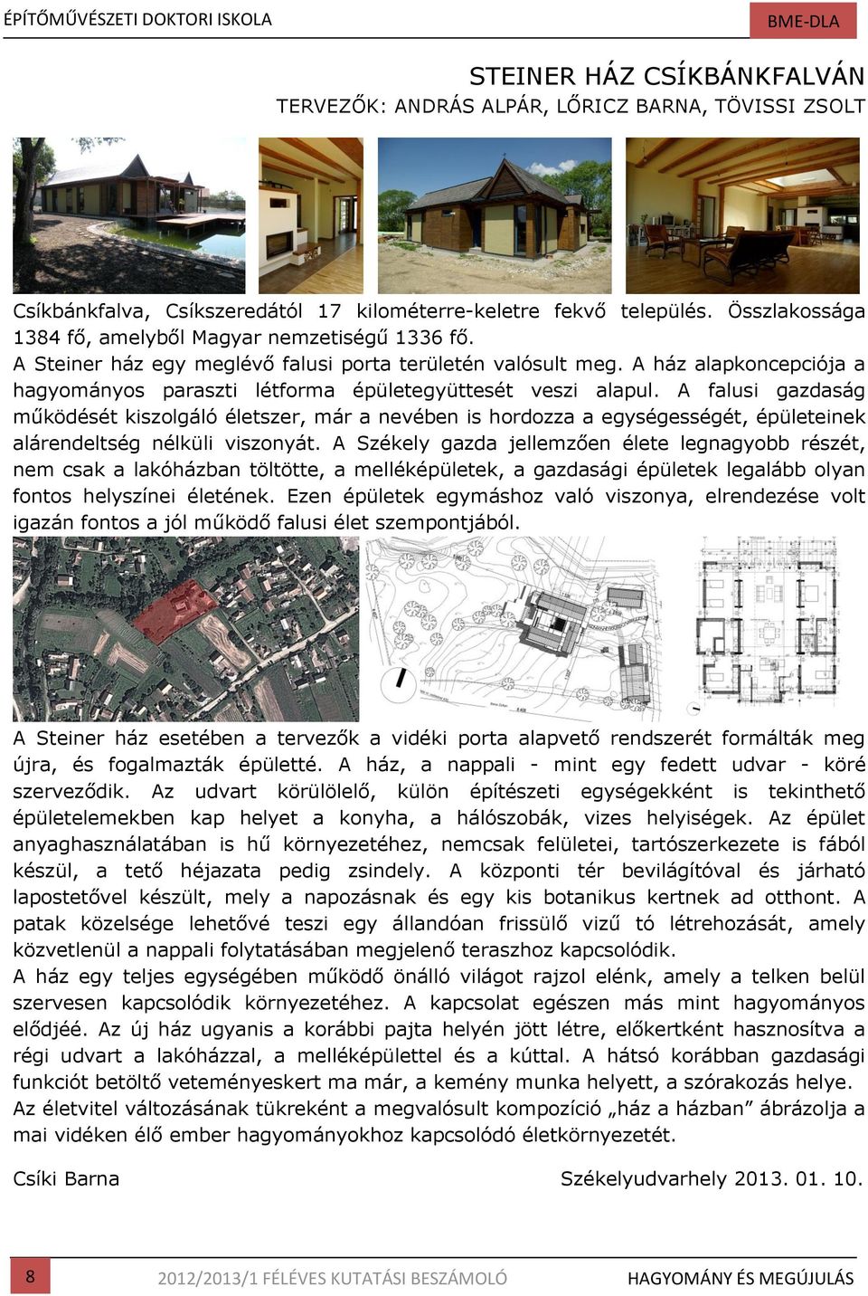 A ház alapkoncepciója a hagyományos paraszti létforma épületegyüttesét veszi alapul.