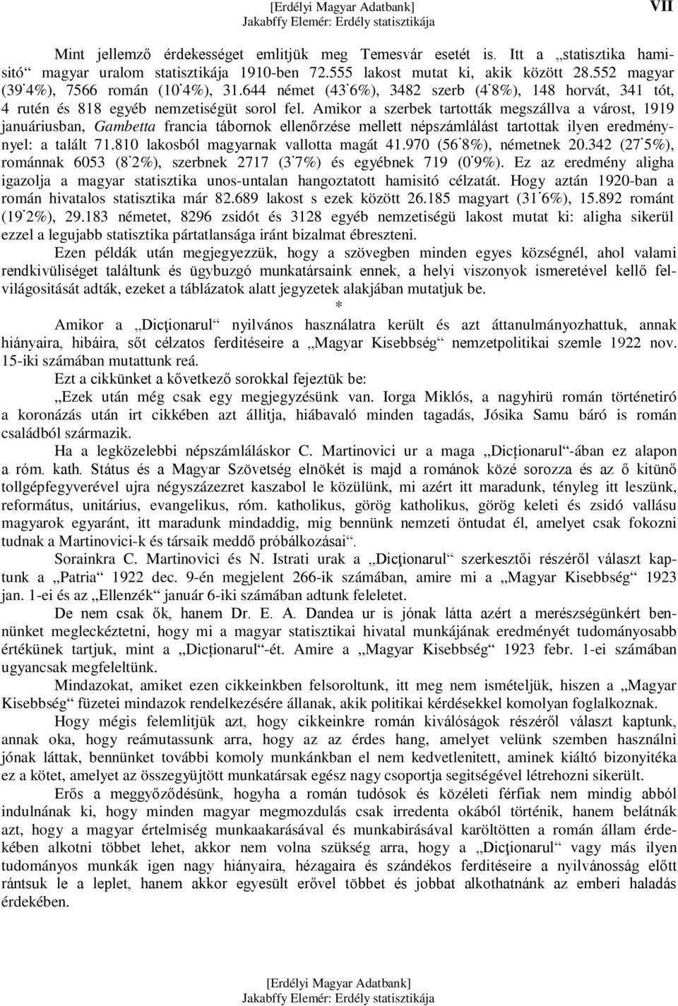 Amikor a szerbek tartották megszállva a várost, 1919 januáriusban, Gambetta francia tábornok ellenőrzése mellett népszámlálást tartottak ilyen eredménynyel: a talált 71.