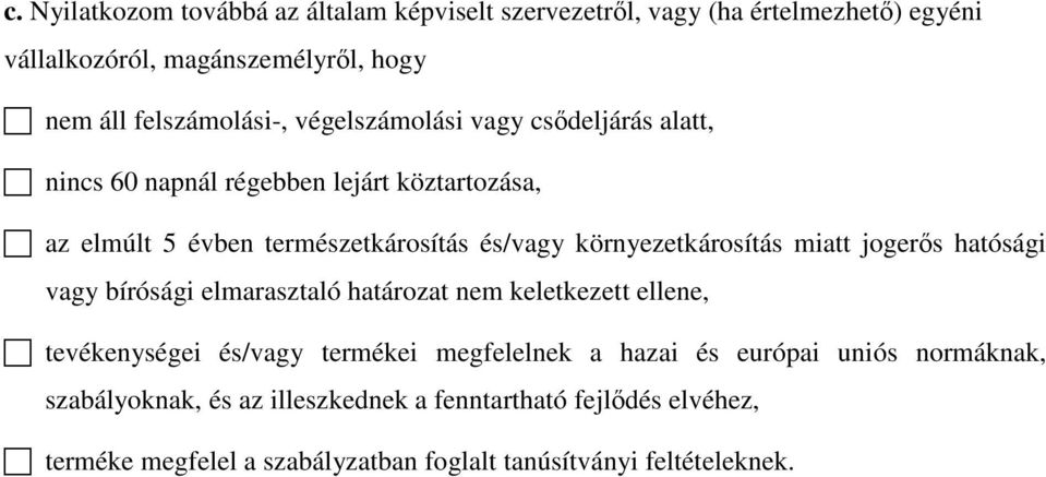 miatt jogerős hatósági vagy bírósági elmarasztaló határozat nem keletkezett ellene, tevékenységei és/vagy termékei megfelelnek a hazai és európai