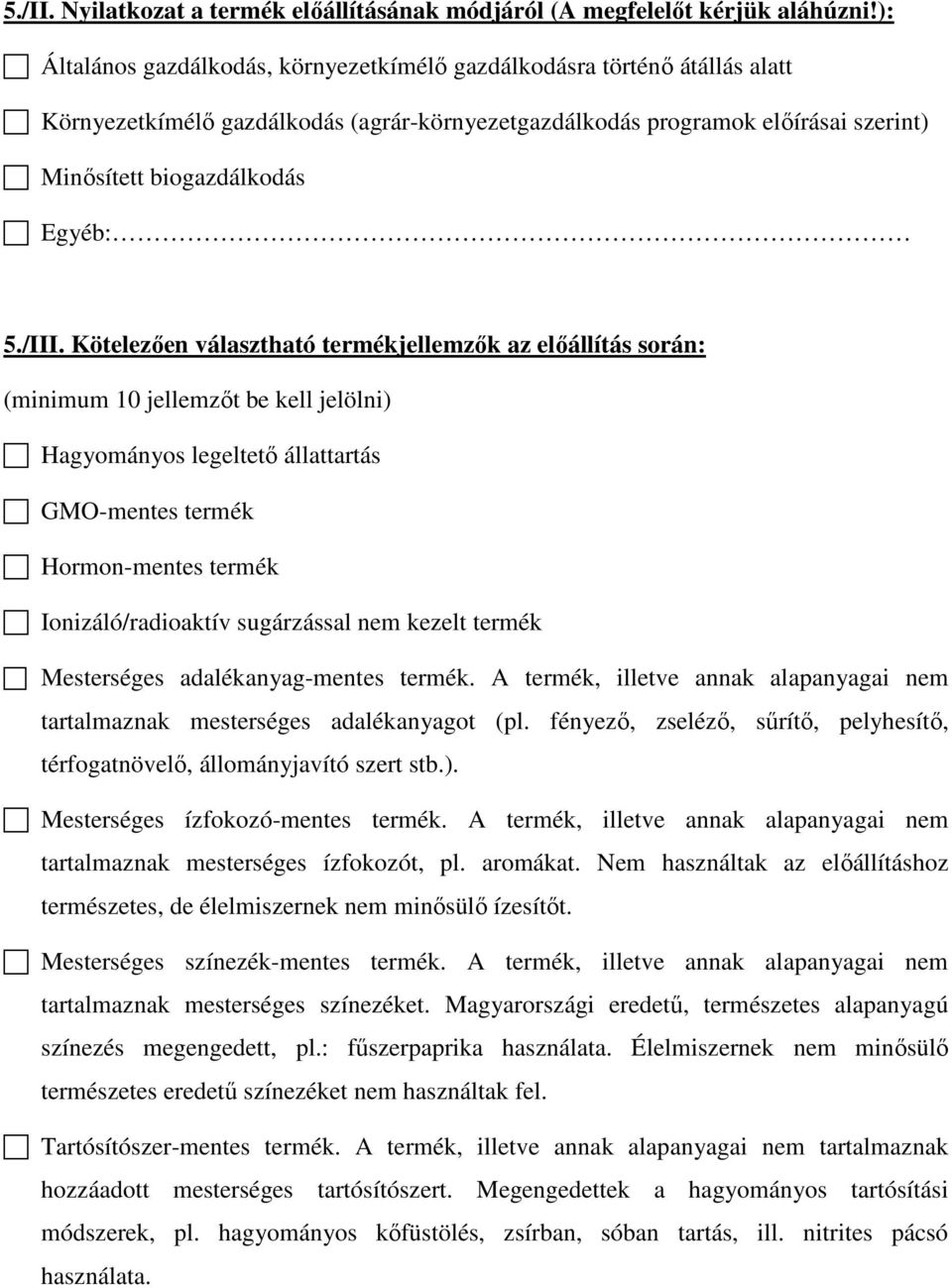 /III. Kötelezően választható termékjellemzők az előállítás során: (minimum 10 jellemzőt be kell jelölni) Hagyományos legeltető állattartás GMO-mentes termék Hormon-mentes termék Ionizáló/radioaktív