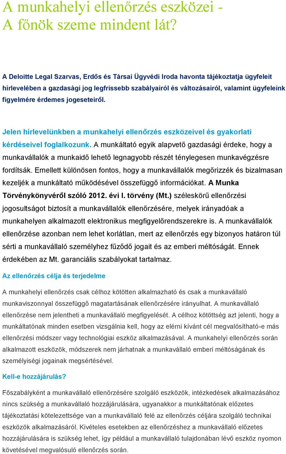 jogeseteiről. Jelen hírlevelünkben a munkahelyi ellenőrzés eszközeivel és gyakorlati kérdéseivel foglalkozunk.