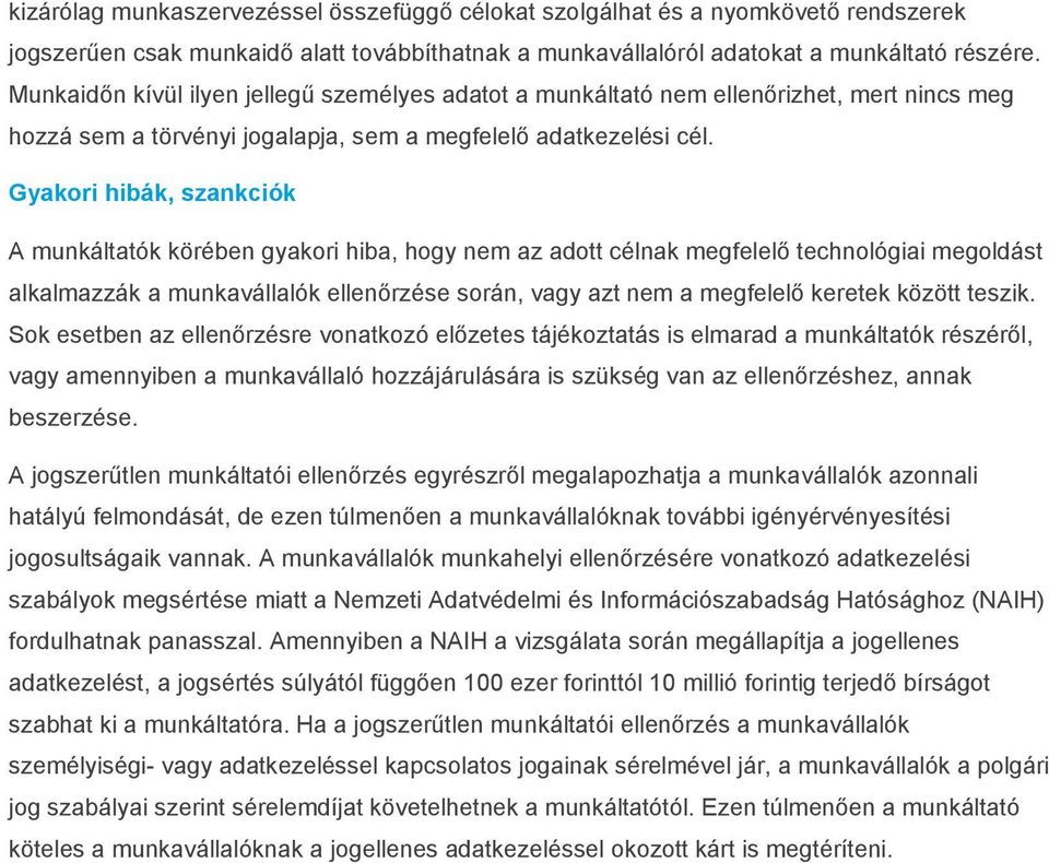 Gyakori hibák, szankciók A munkáltatók körében gyakori hiba, hogy nem az adott célnak megfelelő technológiai megoldást alkalmazzák a munkavállalók ellenőrzése során, vagy azt nem a megfelelő keretek