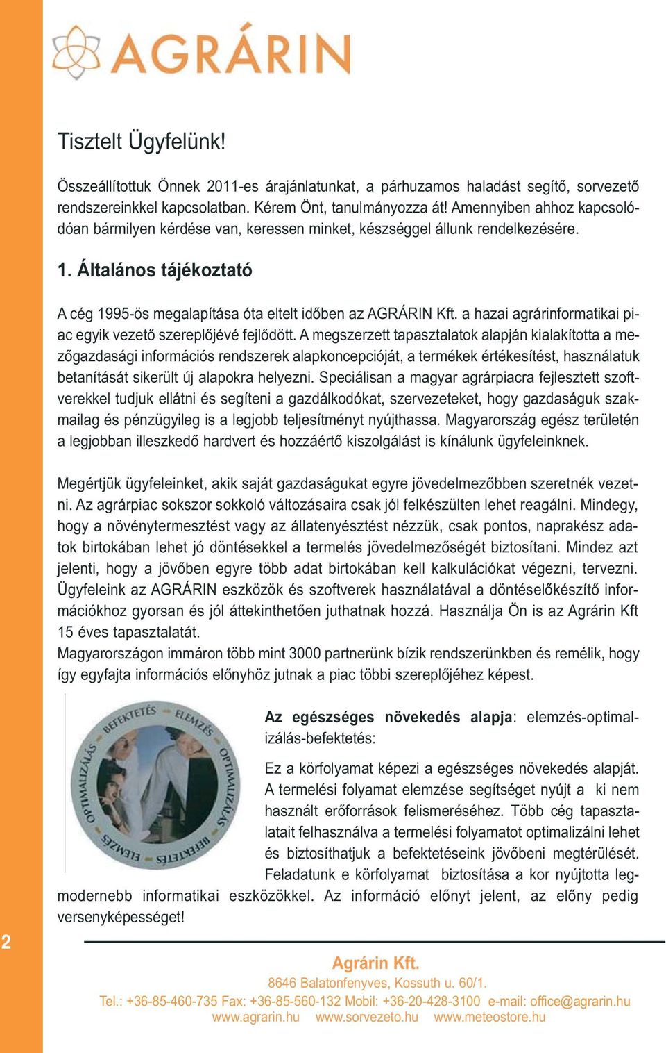 a hazai agrárinformatikai piac egyik vezetõ szereplõjévé fejlõdött.