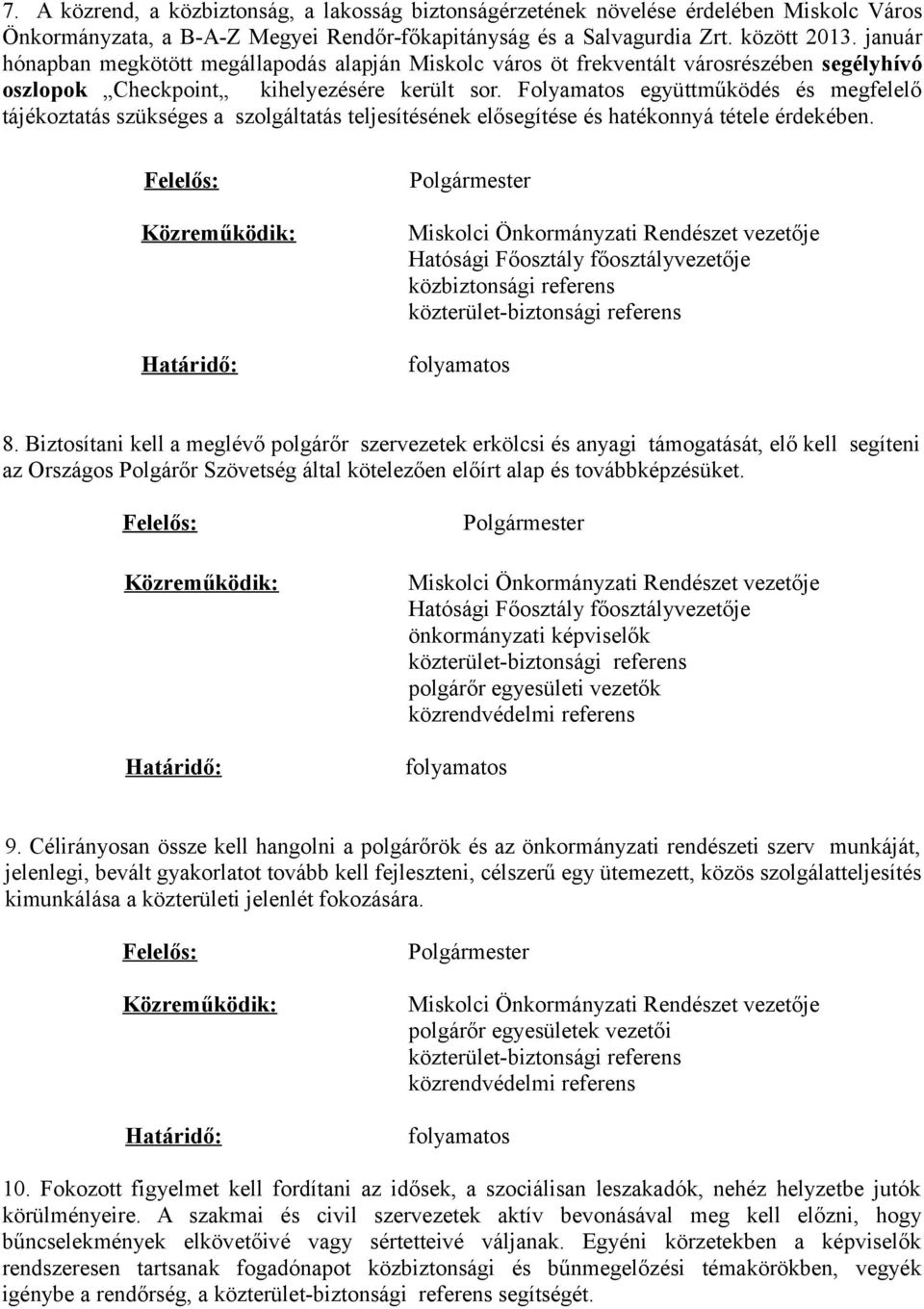 Folyamatos együttműködés és megfelelő tájékoztatás szükséges a szolgáltatás teljesítésének elősegítése és hatékonnyá tétele érdekében. közbiztonsági referens 8.