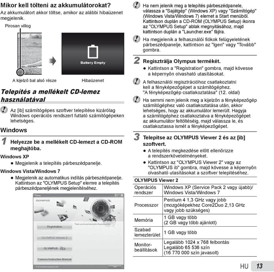 számítógépeken lehetséges. Windows 1 Helyezze be a mellékelt CD-lemezt a CD-ROM meghajtóba. Windows XP Megjelenik a telepítés párbeszédpanelje.