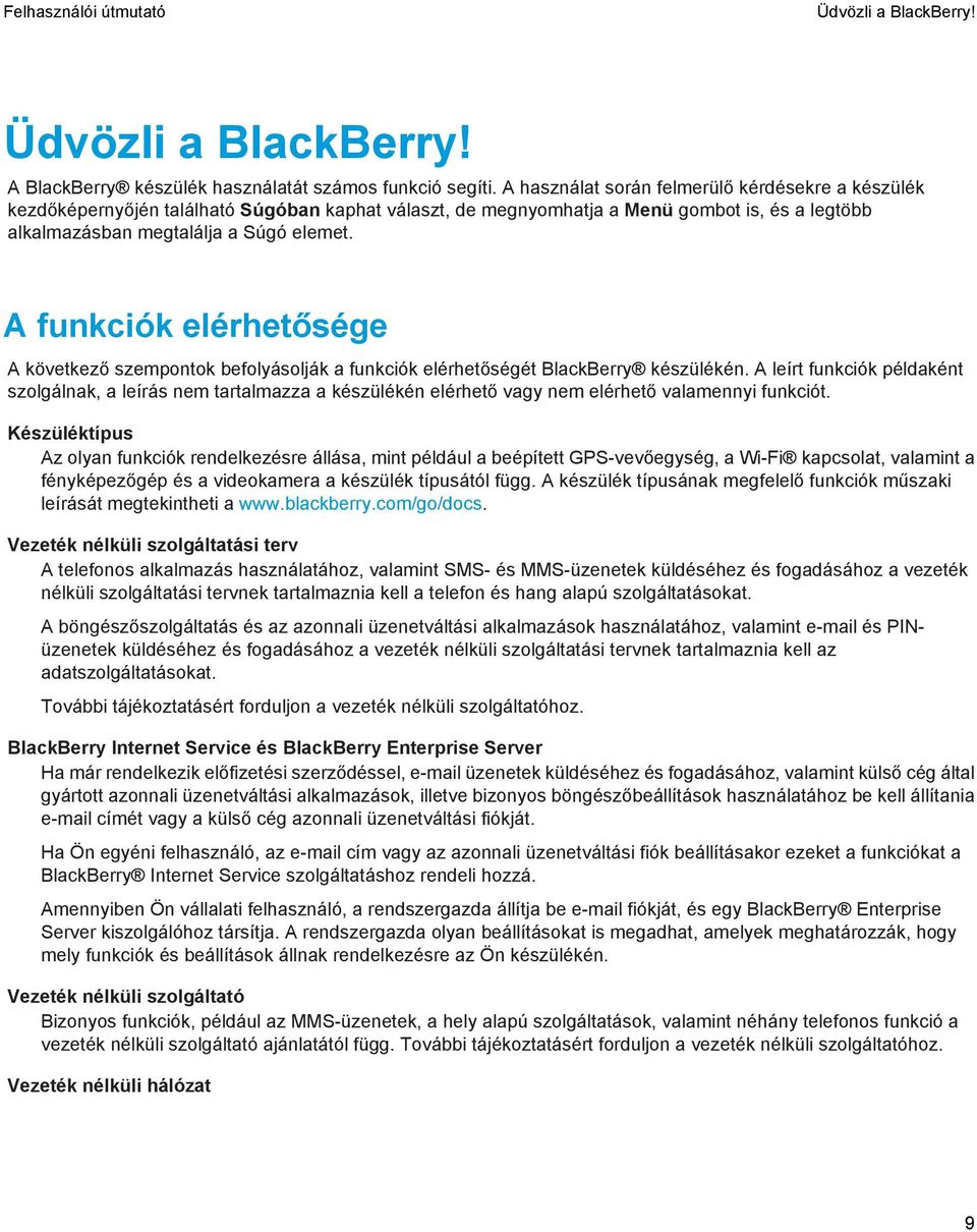 A funkciók elérhetősége A következő szempontok befolyásolják a funkciók elérhetőségét BlackBerry készülékén.