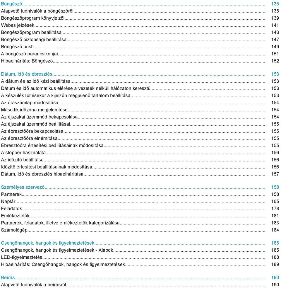 .. 153 Dátum és idő automatikus elérése a vezeték nélküli hálózaton keresztül... 153 A készülék töltésekor a kijelzőn megjelenő tartalom beállítása... 153 Az óraszámlap módosítása.