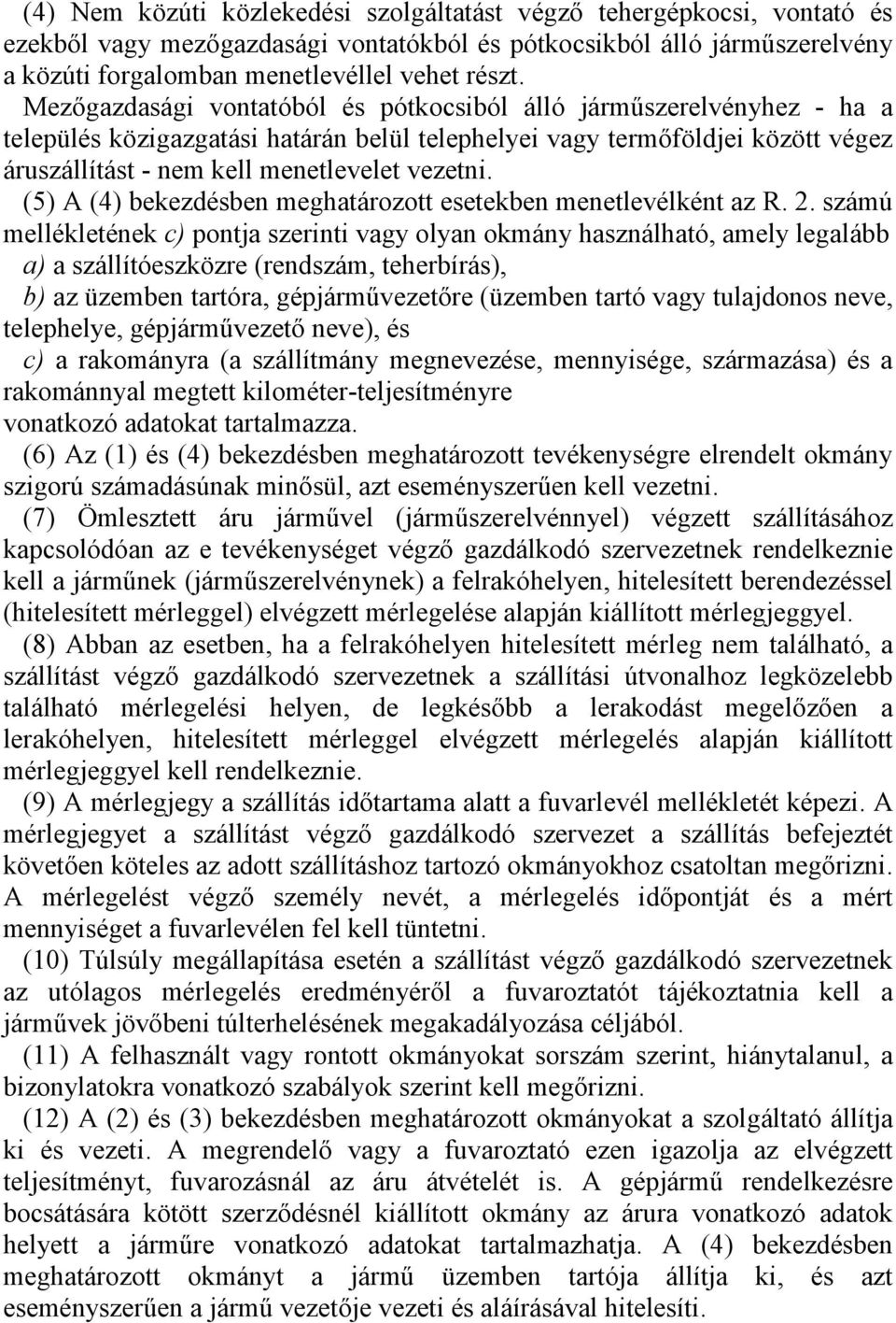 (5) A (4) bekezdésben meghatározott esetekben menetlevélként az R. 2.