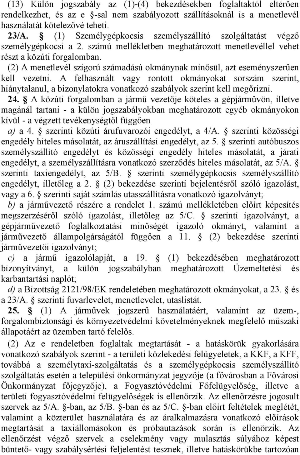(2) A menetlevél szigorú számadású okmánynak minősül, azt eseményszerűen kell vezetni.