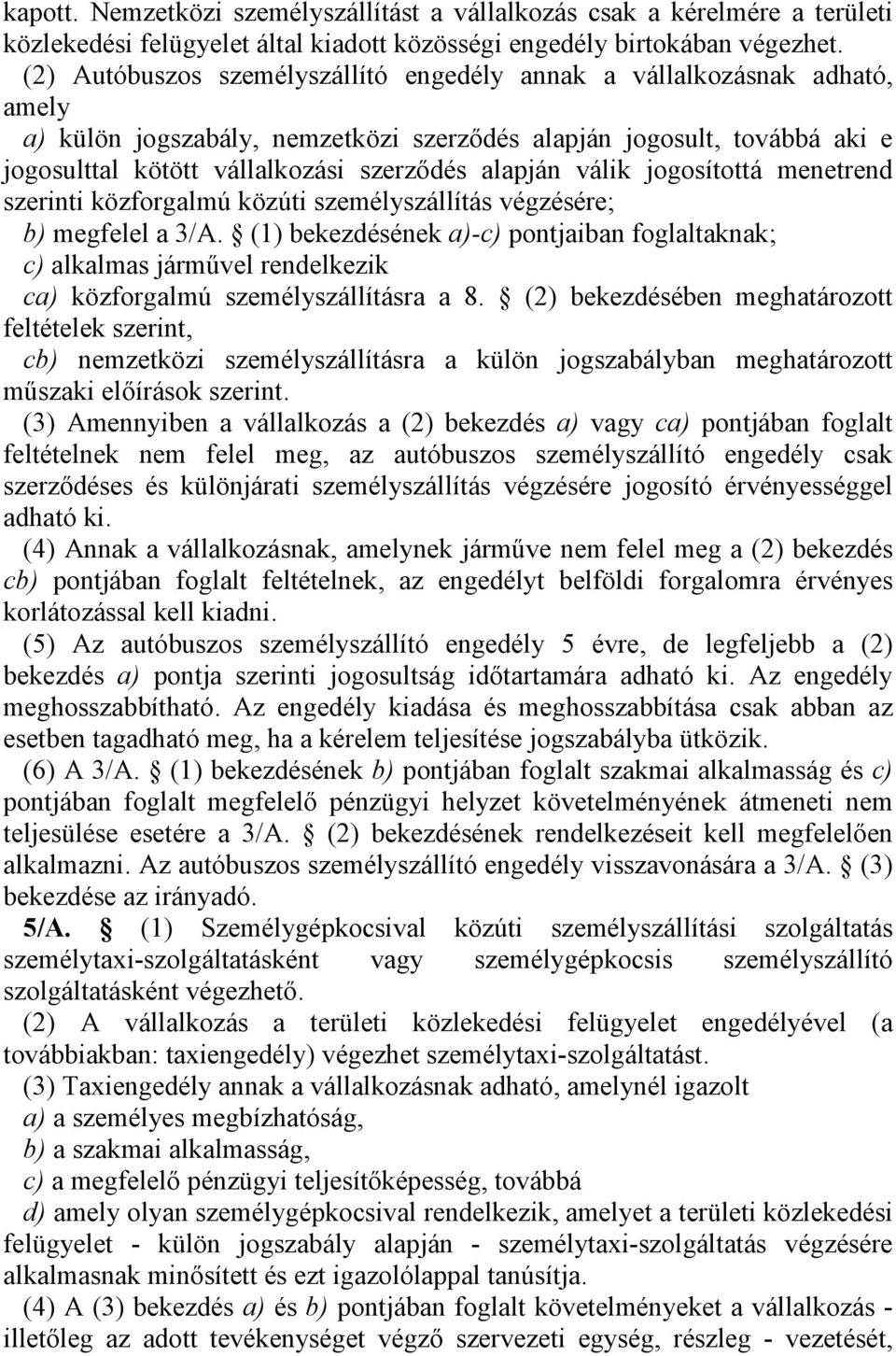alapján válik jogosítottá menetrend szerinti közforgalmú közúti személyszállítás végzésére; b) megfelel a 3/A.
