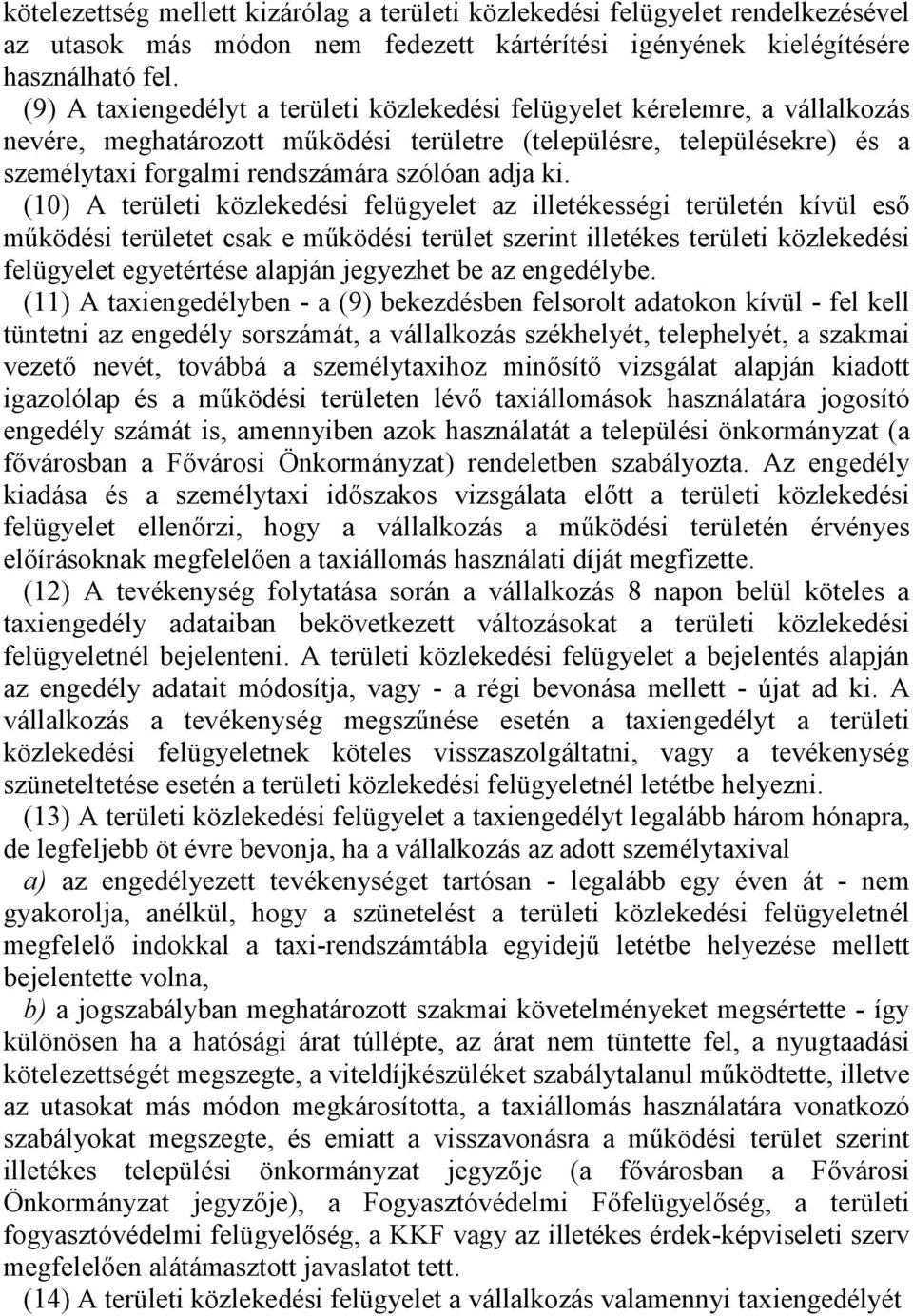ki. (10) A területi közlekedési felügyelet az illetékességi területén kívül eső működési területet csak e működési terület szerint illetékes területi közlekedési felügyelet egyetértése alapján