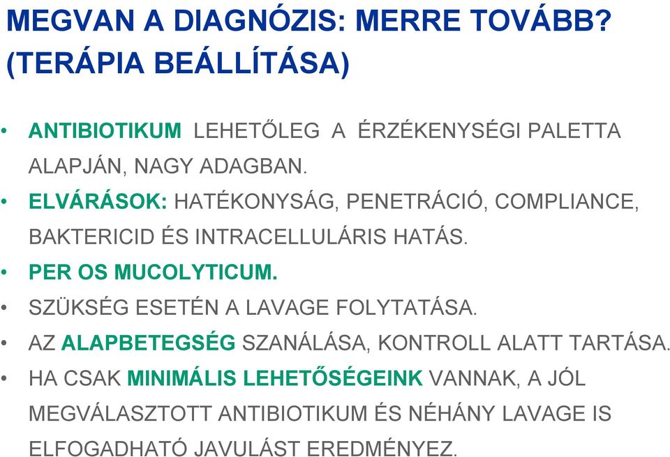 ELVÁRÁSOK: HATÉKONYSÁG, PENETRÁCIÓ, COMPLIANCE, BAKTERICID ÉS INTRACELLULÁRIS HATÁS. PER OS MUCOLYTICUM.