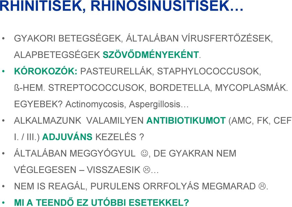 Actinomycosis, Aspergillosis ALKALMAZUNK VALAMILYEN ANTIBIOTIKUMOT (AMC, FK, CEF I. / III.) ADJUVÁNS KEZELÉS?