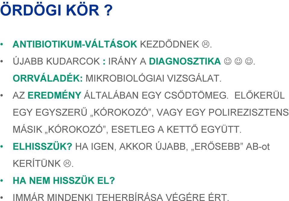 ELŐKERÜL EGY EGYSZERŰ KÓROKOZÓ, VAGY EGY POLIREZISZTENS MÁSIK KÓROKOZÓ, ESETLEG A KETTŐ