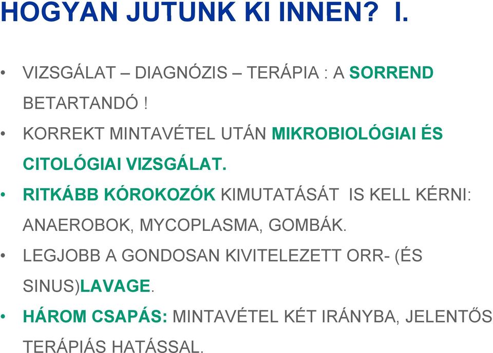 RITKÁBB KÓROKOZÓK Ó KIMUTATÁSÁT Á IS KELL KÉRNI: ANAEROBOK, MYCOPLASMA, GOMBÁK.