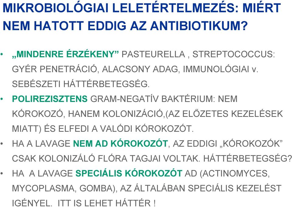 É POLIREZISZTENS GRAM-NEGATÍV BAKTÉRIUM: NEM KÓROKOZÓ, Ó HANEM KOLONIZÁCIÓ,(AZ ELŐZETES Ő KEZELÉSEK MIATT) ÉS ELFEDI A VALÓDI KÓROKOZÓT.