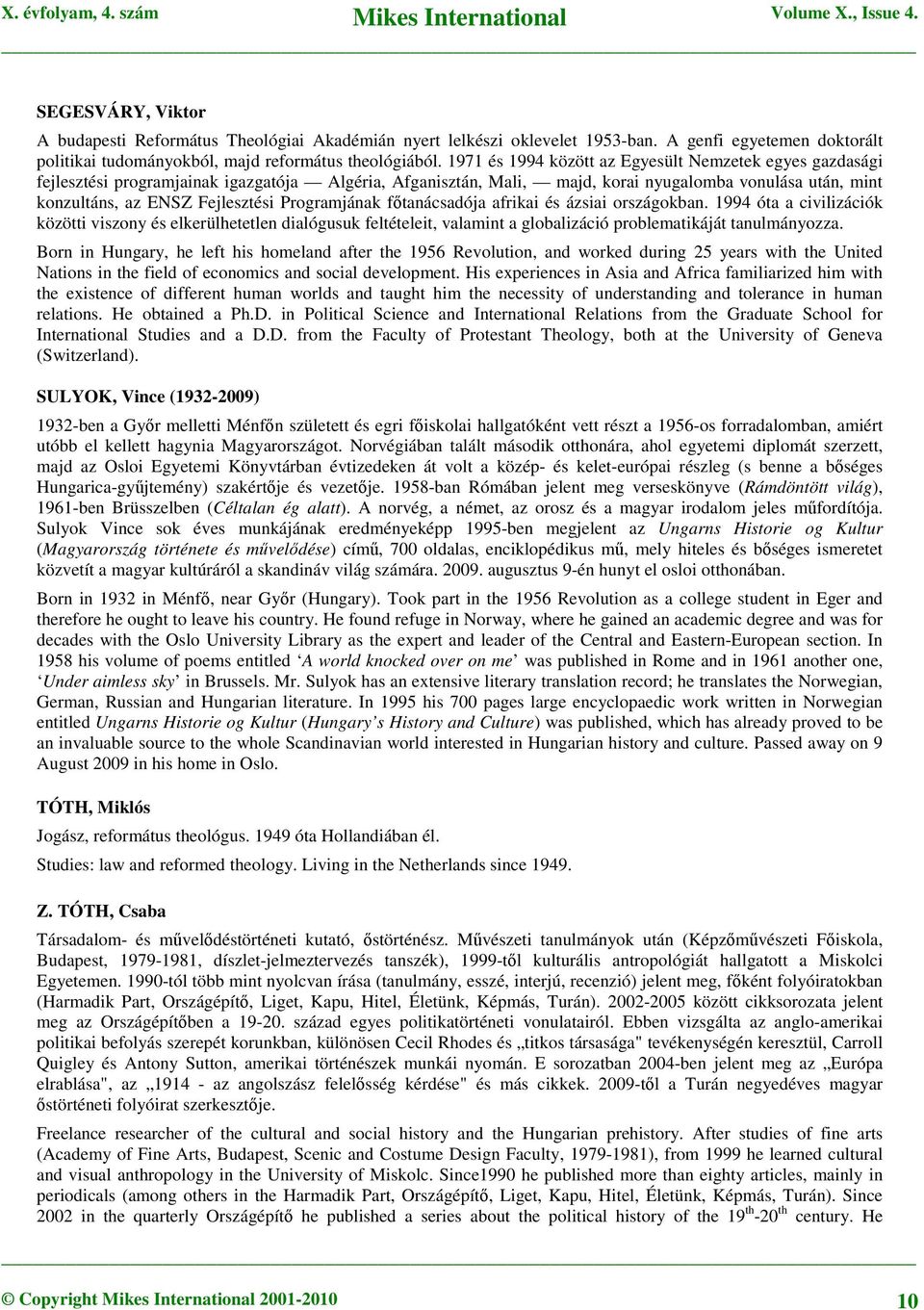 Programjának főtanácsadója afrikai és ázsiai országokban. 1994 óta a civilizációk közötti viszony és elkerülhetetlen dialógusuk feltételeit, valamint a globalizáció problematikáját tanulmányozza.