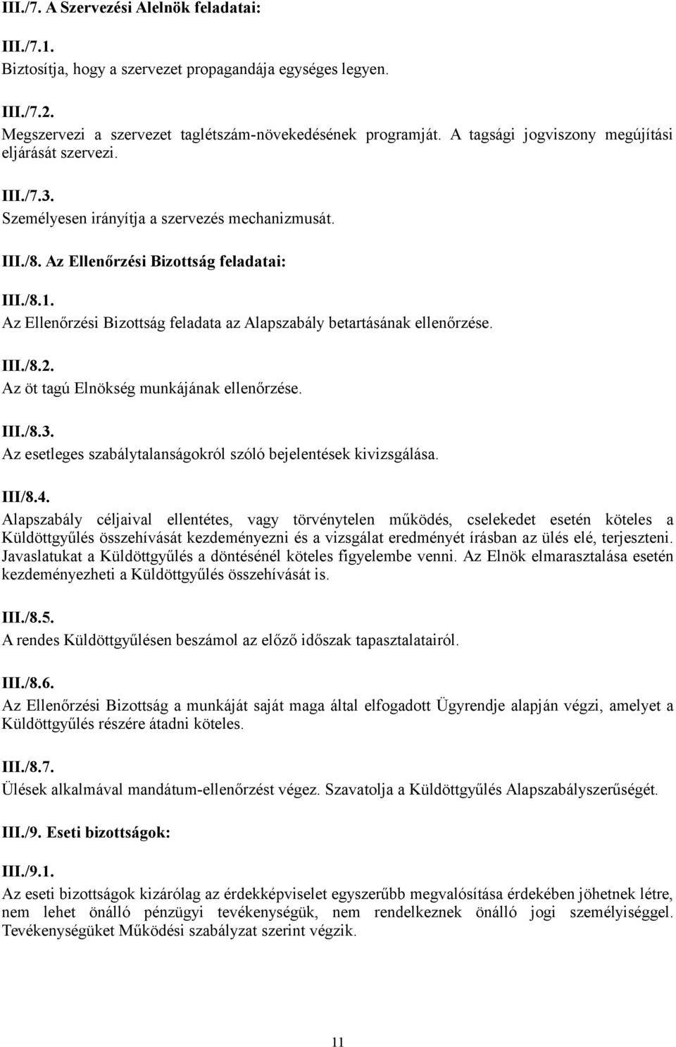 Az Ellenőrzési Bizottság feladata az Alapszabály betartásának ellenőrzése. III./8.2. Az öt tagú Elnökség munkájának ellenőrzése. III./8.3.