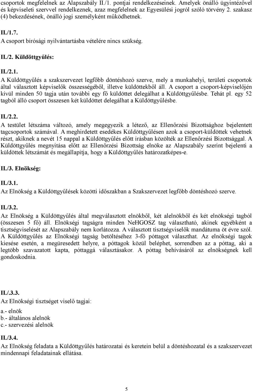 7. A csoport bírósági nyilvántartásba vételére nincs szükség. II./2. Küldöttgyűlés: II./2.1.