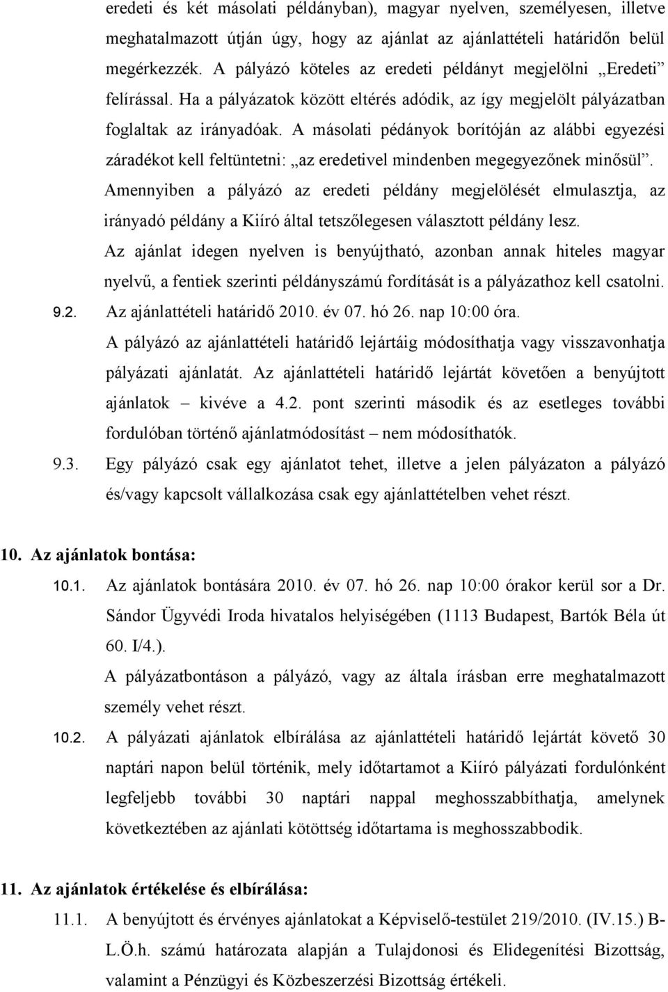 A másolati pédányok borítóján az alábbi egyezési záradékot kell feltüntetni: az eredetivel mindenben megegyezőnek minősül.