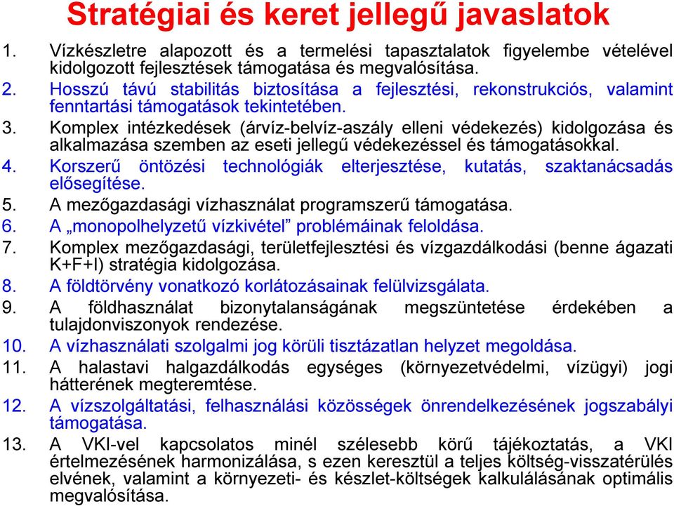 Komplex intézkedések (árvíz-belvíz-aszály elleni védekezés) kidolgozása és alkalmazása szemben az eseti jellegű védekezéssel és támogatásokkal. 4. Korszerű öntözési elősegítése.