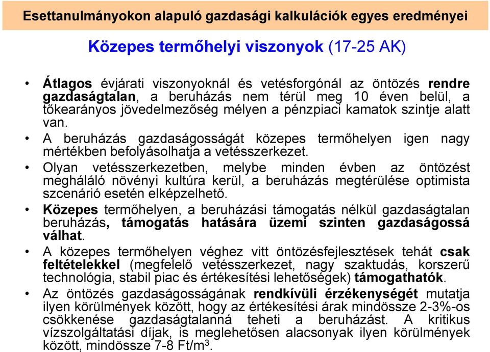 A beruházás gazdaságosságát közepes termőhelyen igen nagy mértékben befolyásolhatja a vetésszerkezet.