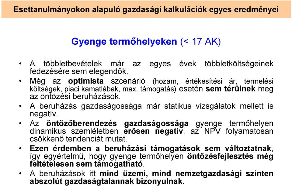 A beruházás gazdaságossága már statikus vizsgálatok mellett is negatív.