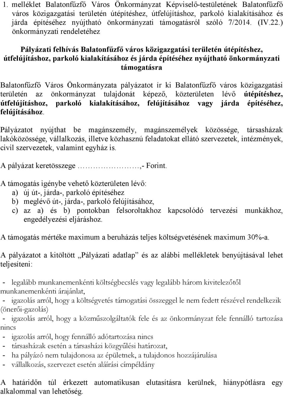 ) önkormányzati rendeletéhez Pályázati felhívás Balatonfőzfı város közigazgatási területén útépítéshez, útfelújításhoz, parkoló kialakításához és járda építéséhez nyújtható önkormányzati támogatásra