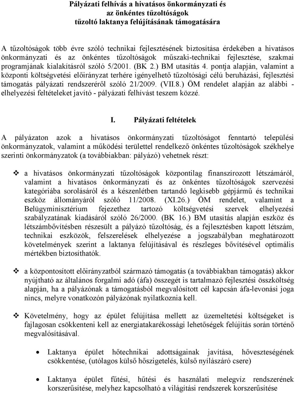 pontja alapján, valamint a központi költségvetési elıirányzat terhére igényelhetı tőzoltósági célú beruházási, fejlesztési támogatás pályázati rendszerérıl szóló 21/2009. (VII.8.