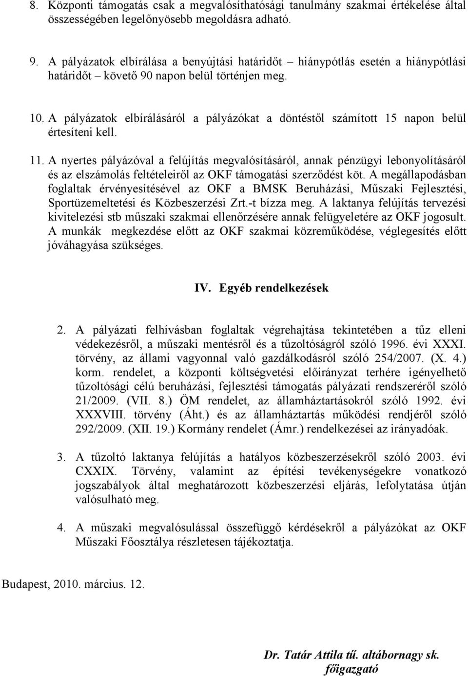 A pályázatok elbírálásáról a pályázókat a döntéstıl számított 15 napon belül értesíteni kell. 11.