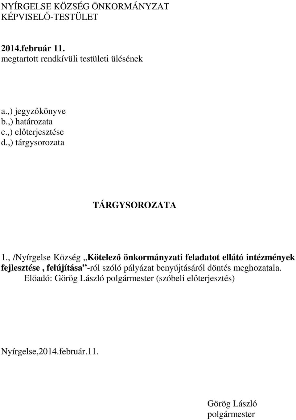 , /Nyírgelse Község Kötelező önkormányzati feladatot ellátó intézmények fejlesztése, felújítása -ról szóló