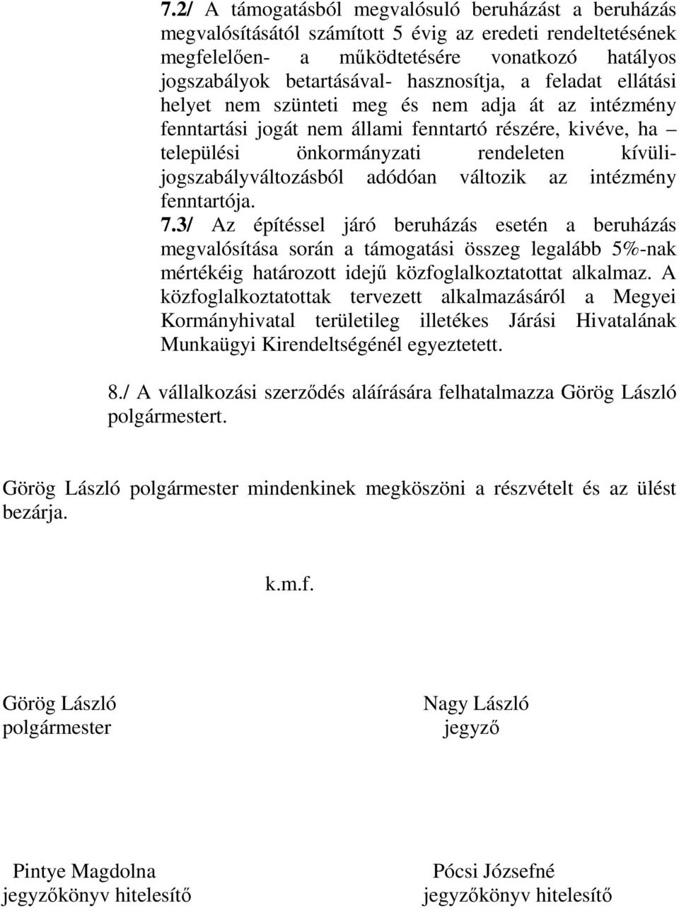 kívülijogszabályváltozásból adódóan változik az intézmény fenntartója. 7.