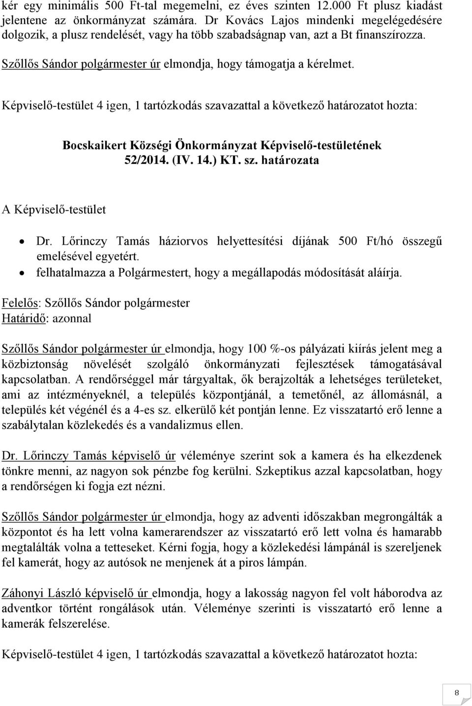 Képviselő-testület 4 igen, 1 tartózkodás szavazattal a következő határozatot hozta: 52/2014. (IV. 14.) KT. sz. határozata Dr.